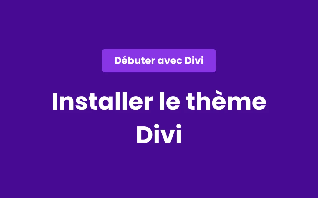 Comment télécharger et installer le thème Divi ?