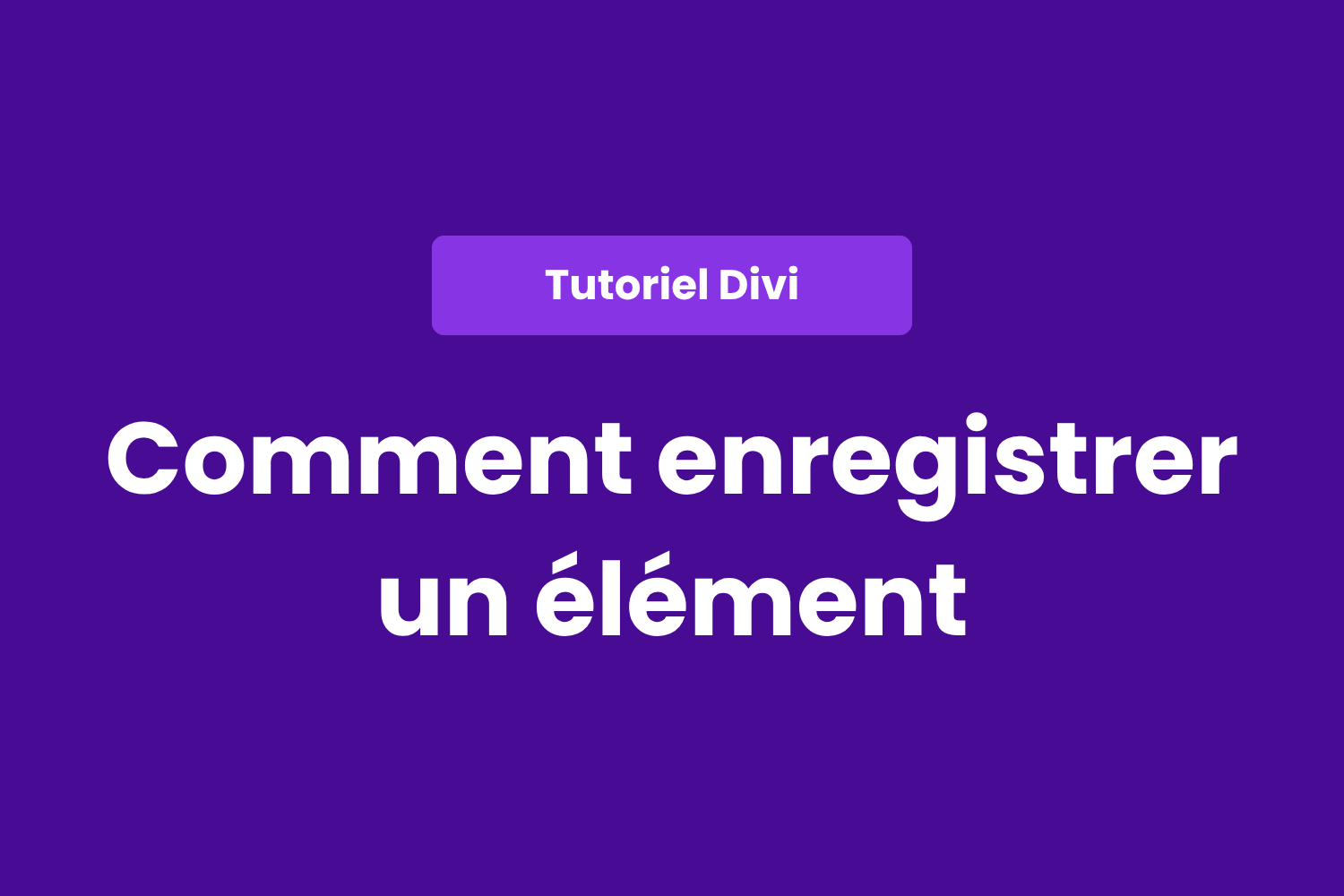 Enregistrer un élément avec le thème Divi